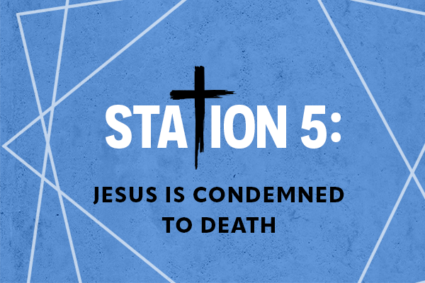 Station 5: Jesus is Condemned to Death