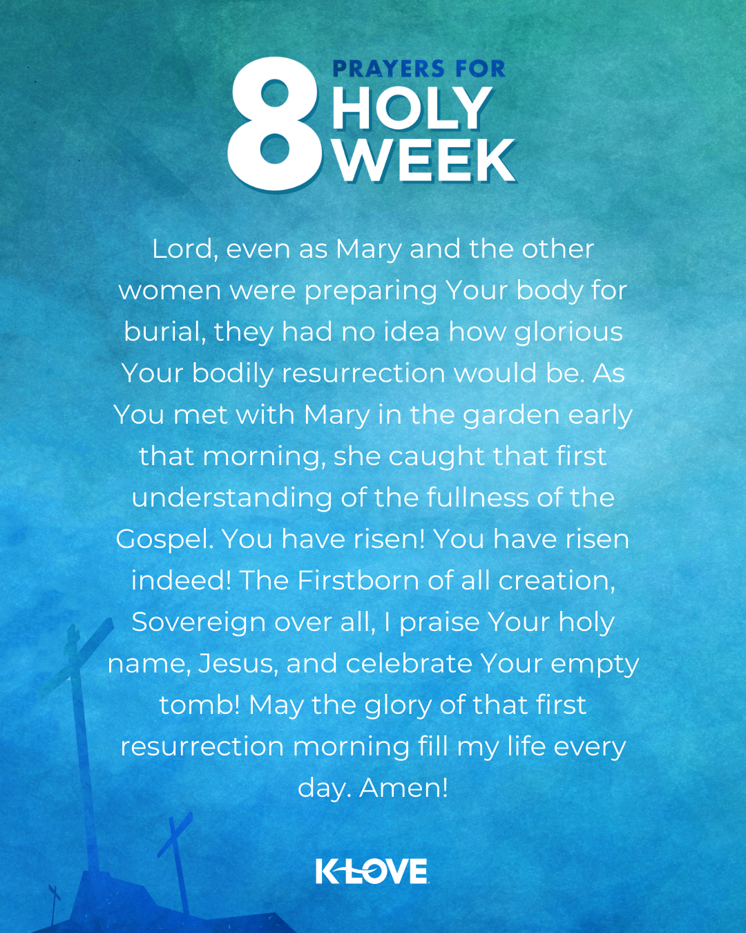 Lord, even as Mary and the other women were preparing Your body for burial, they had no idea how glorious Your bodily resurrection would be. As You met with Mary in the garden early that morning, she caught that first understanding of the fullness of the Gospel. You have risen! You have risen indeed! The Firstborn of all creation, Sovereign over all, I praise Your holy name, Jesus, and celebrate Your empty tomb! May the glory of that first resurrection morning fill my life every day. Amen!