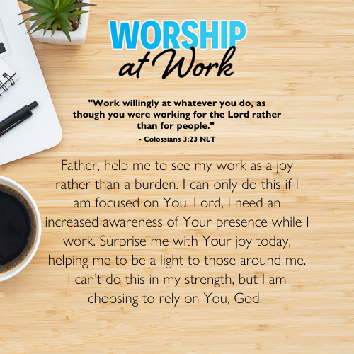 "Work willingly at whatever you do, as though you were working for the Lord rather than for people." - Colossians 3:23 NLT