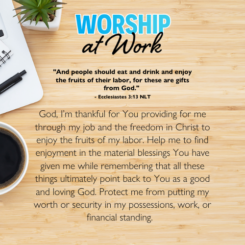 "And people should eat and drink and enjoy the fruits of their labor, for these are gifts from God." - Ecclesiastes 3:13 NLT