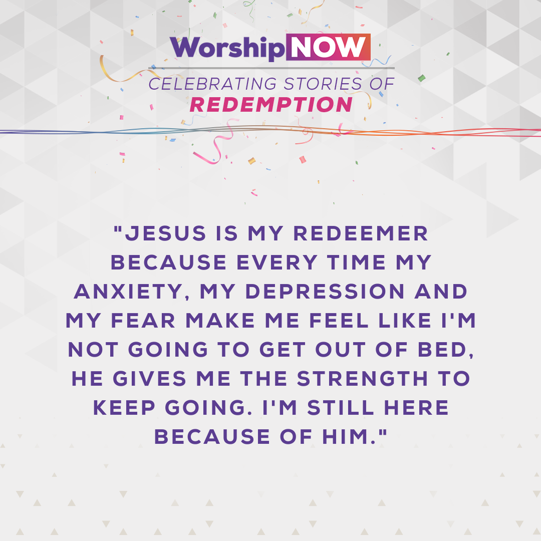 Jesus is my redeemer because every time my anxiety, my depression and my fear make me feel like I