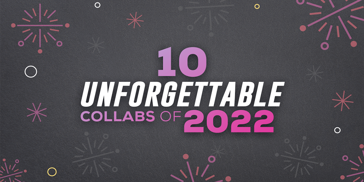 10 Unforgettable Collabs of 2022