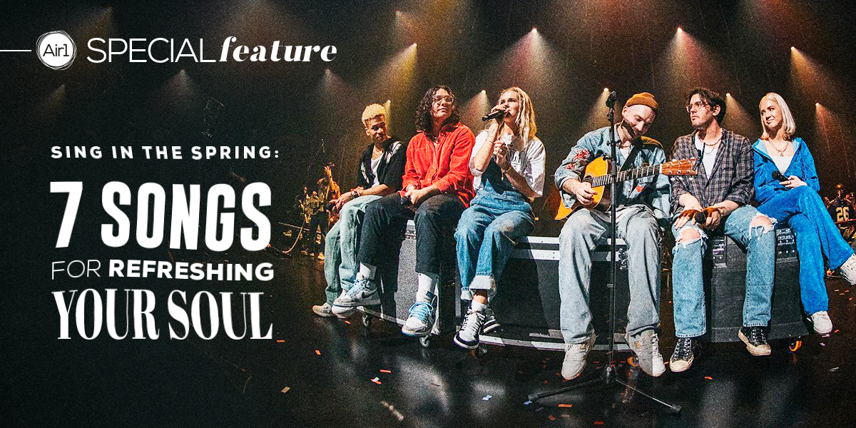 Sing in the Spring: 7 Songs for Refreshing Your Soul