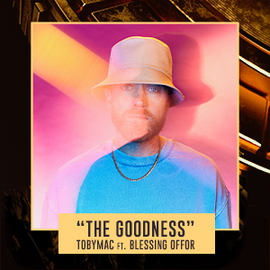 "The Goodness" TobyMac feat. Blessing Offor