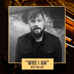 "Who I Am" Ben Fuller