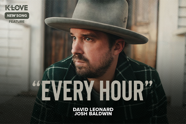 K-LOVE New Song Feature: "Every Hour" David Leonard, Josh Baldwin