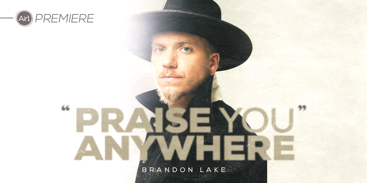 Air1 Premiere "Praise You Anywhere" Brandon Lake