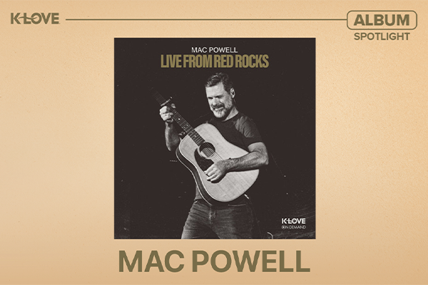 K-LOVE Album Spotlight: Mac Powell "Live from Red Rocks"