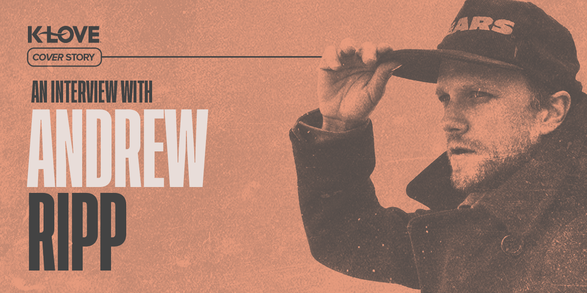 K-LOVE Cover Story: An Interview with Andrew Ripp