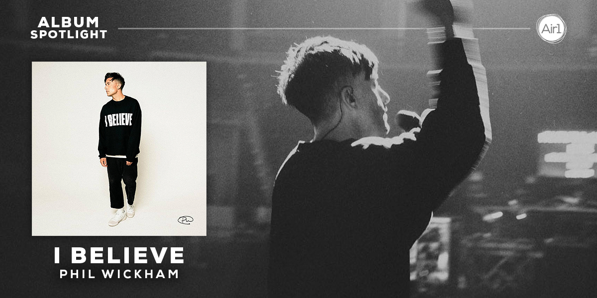 Album Spotlight "I Believe" Phil Wickham