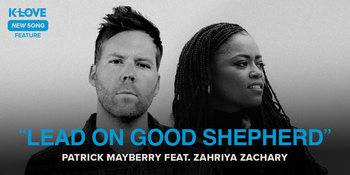 K-LOVE New Song Feature: "Lead On Good Shepherd" Patrick Mayberry feat. Zahriya Zachary
