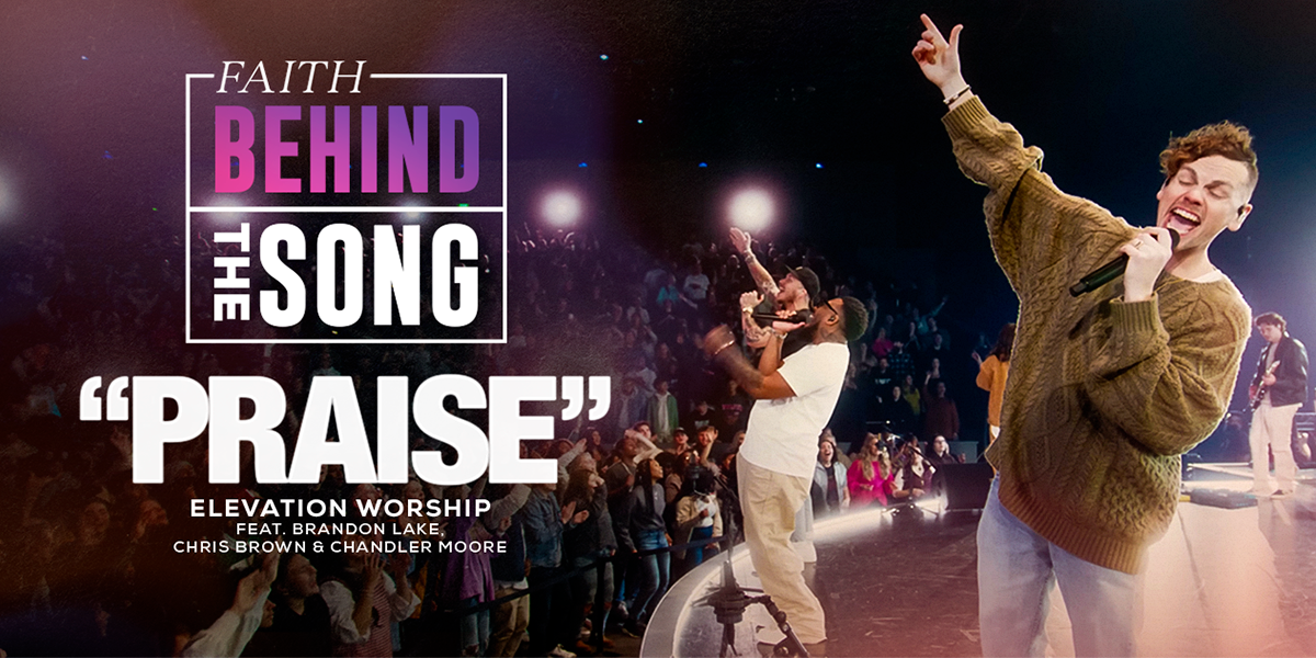Faith Behind The Song "Praise" Elevation Worship feat. Brandon Lake & Chandler Moore