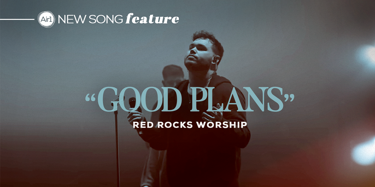 New Song Feature: "Good Plans" Red Rocks Worship