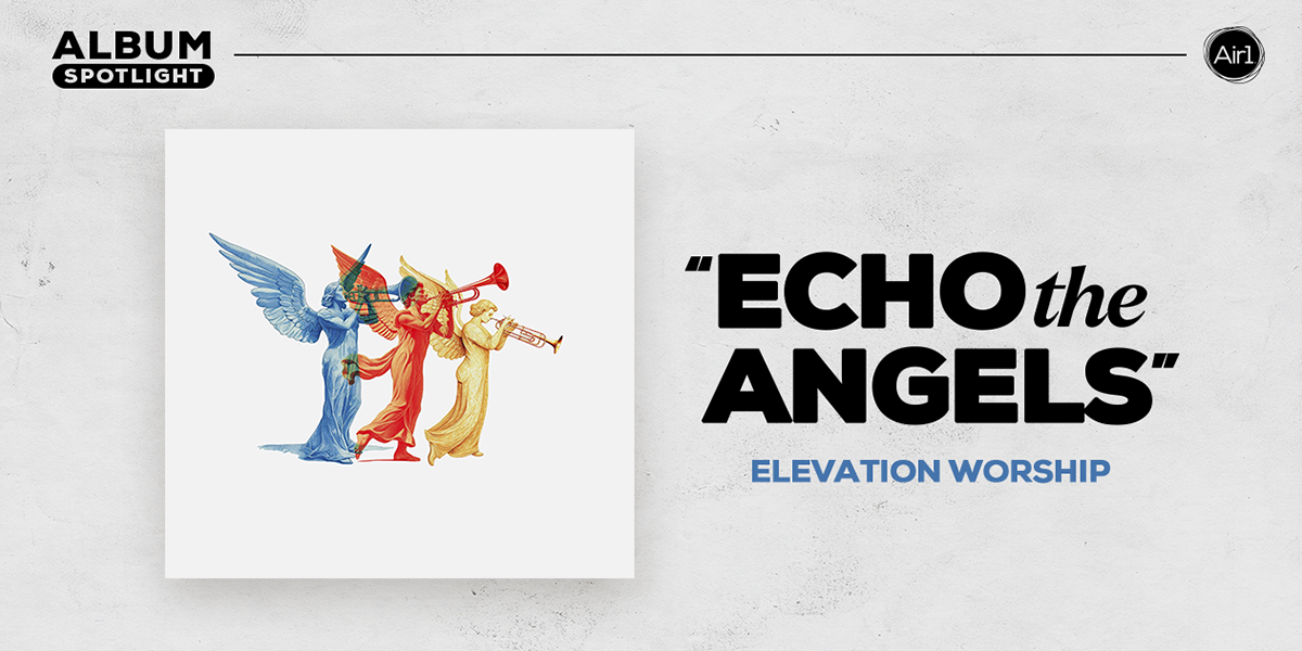 Album Spotlight: "Echo The Angels" Elevation Worship