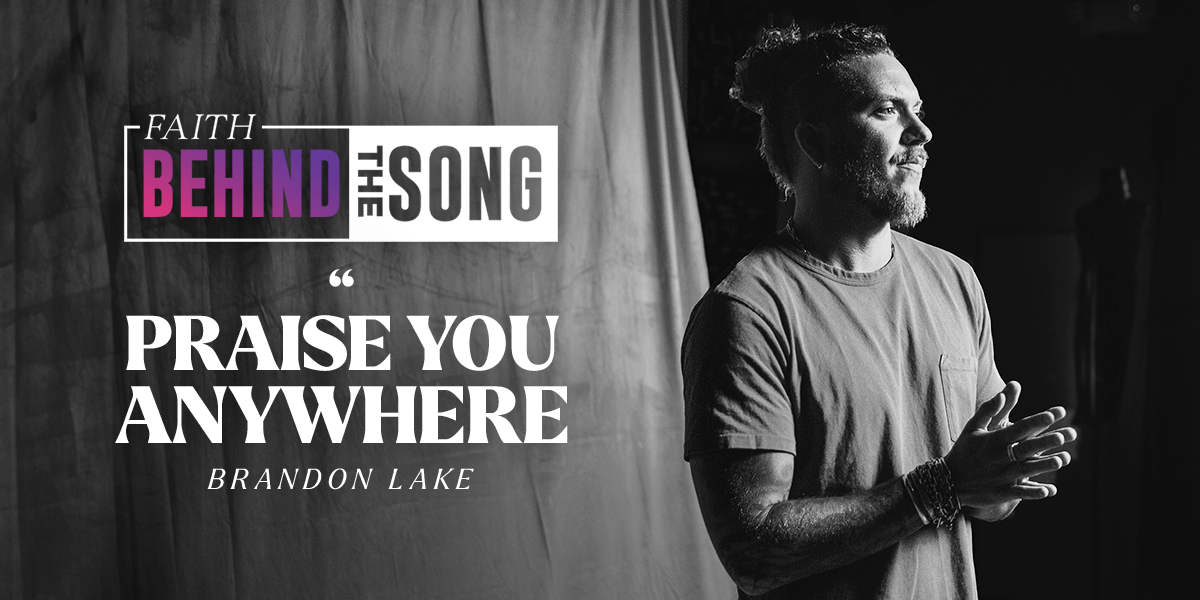 Faith Behind The Song: "Praise You Anywhere" Brandon Lake