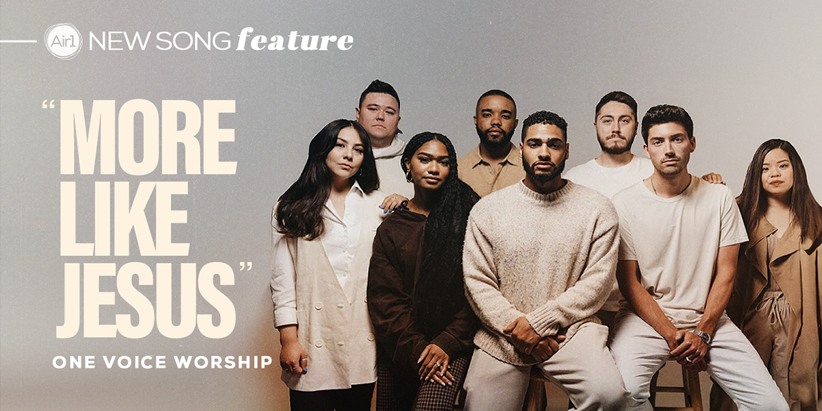 New Song Feature: "More Like Jesus" One Voice Worship