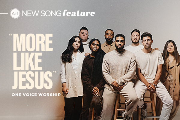 New Song Feature: "More Like Jesus" One Voice Worship