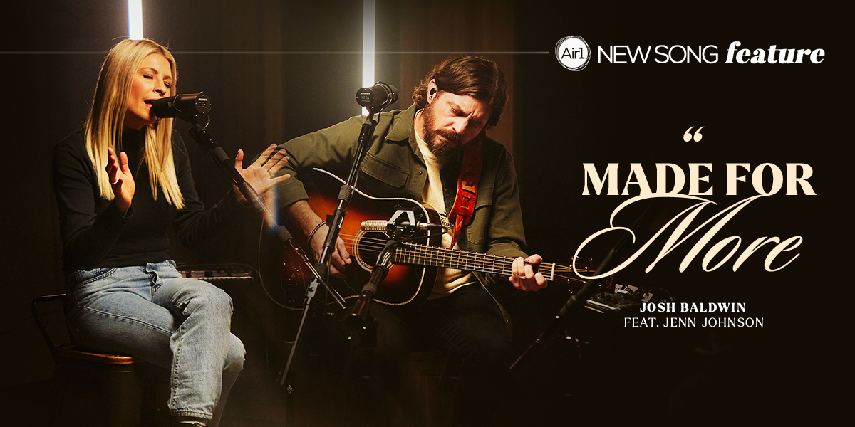 New Song Feature: "Made For More" Josh Baldwin feat. Jenn Johnson