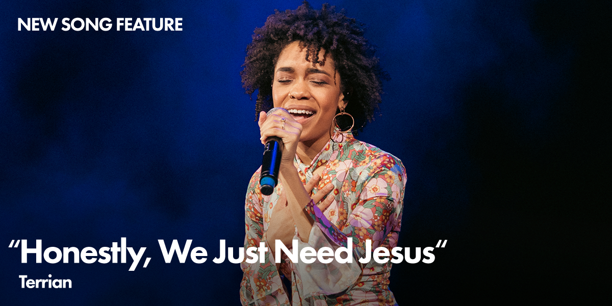 New Song Feature: "Honestly, We Just Need Jesus" Terrian