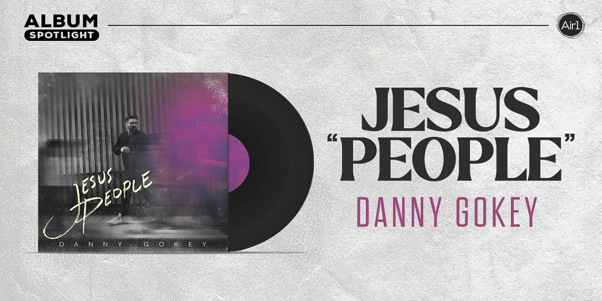 Album Spotlight: "Jesus People" Danny Gokey