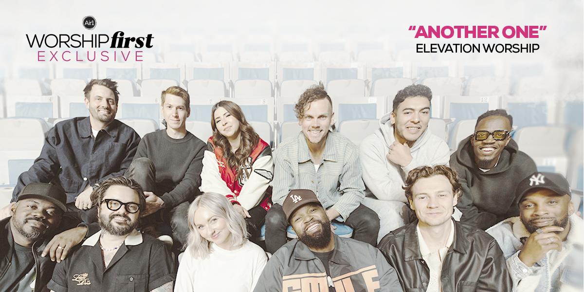 Air1 Worship First Exclusive: "Another One" Elevation Worship