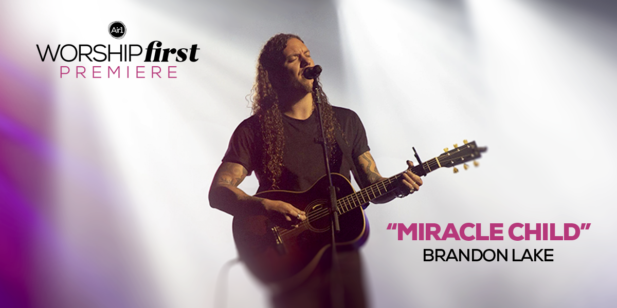 Air1 Worship First Premiere: "Miracle Child" Brandon Lake