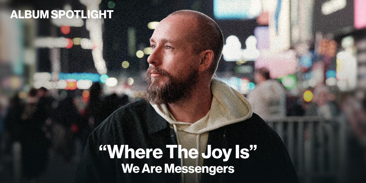 Album Spotlight: "Where The Joy Is" We Are Messengers 
