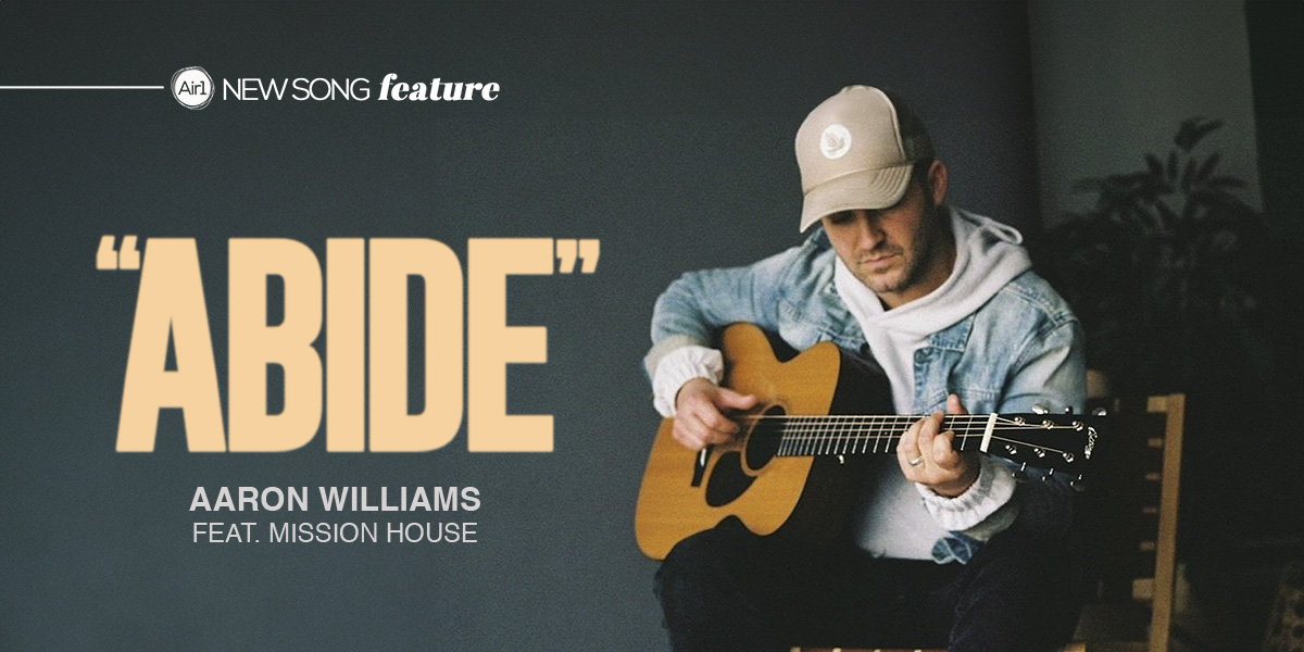 New Song Feature: "Abide" Aaron Williams and Mission House