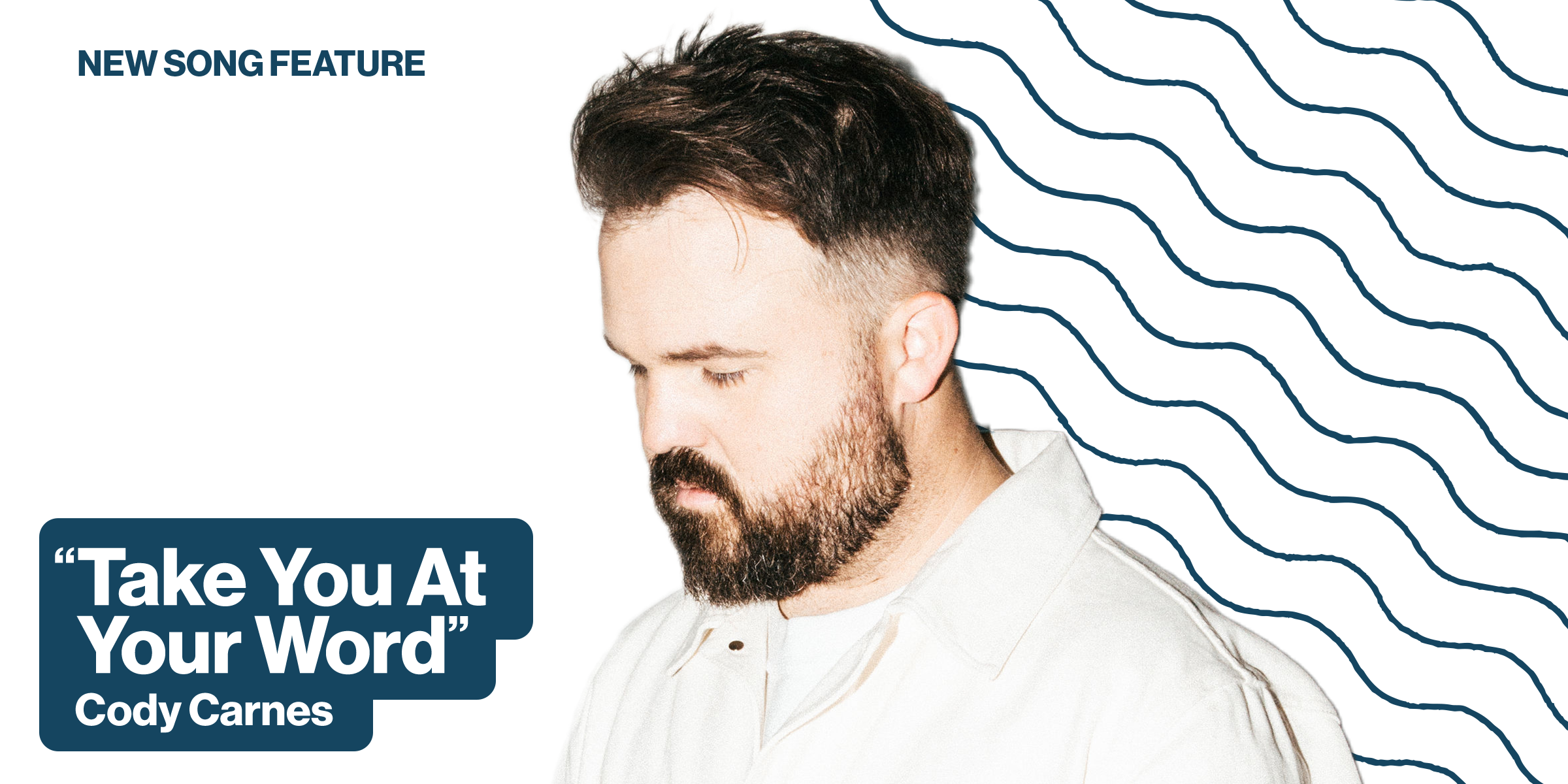 New Song Feature: "Take You At Your Word" Cody Carnes