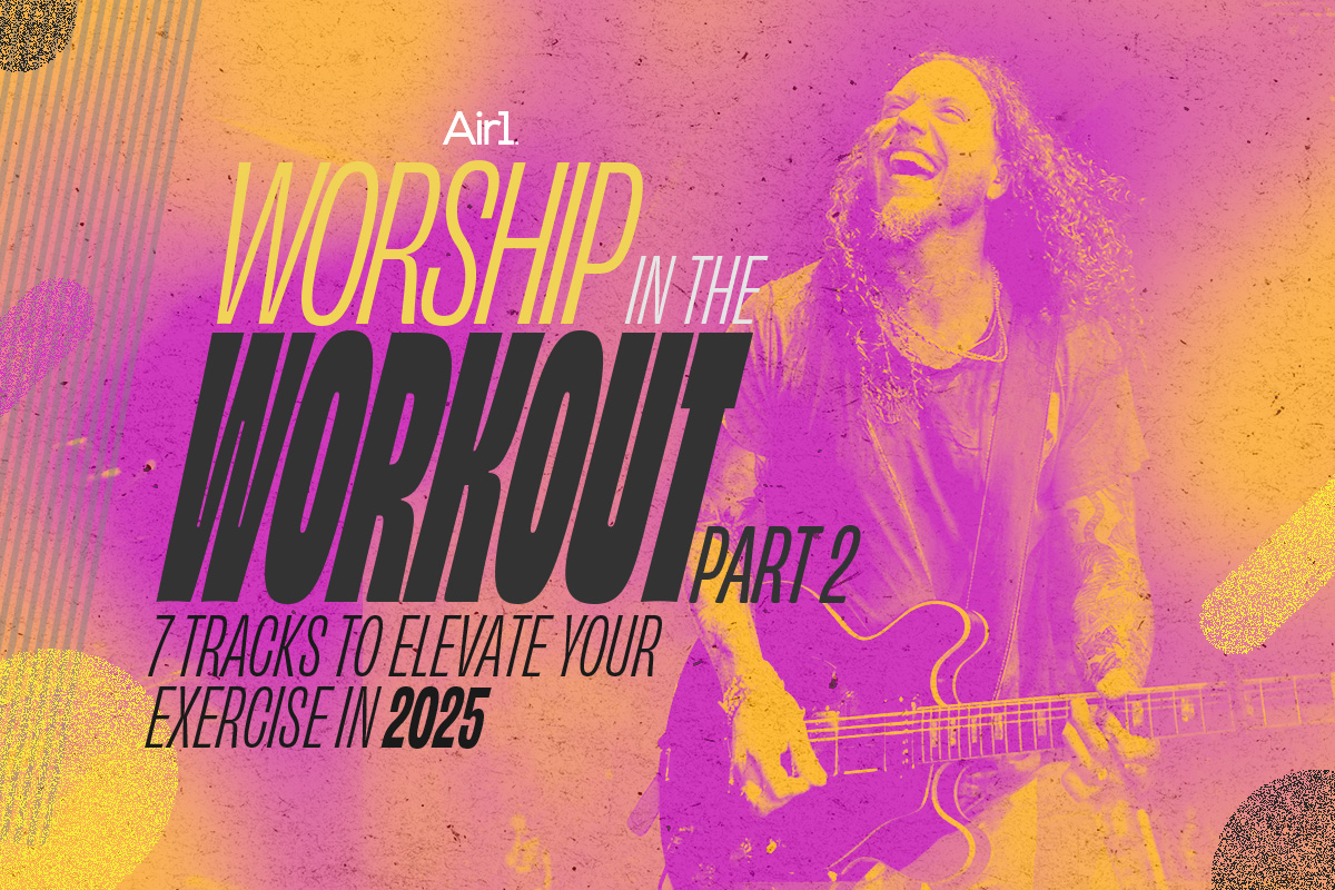 Air1 Worship in the Workout Part 2: 7 Tracks to Elevate Your Exercise in 2025