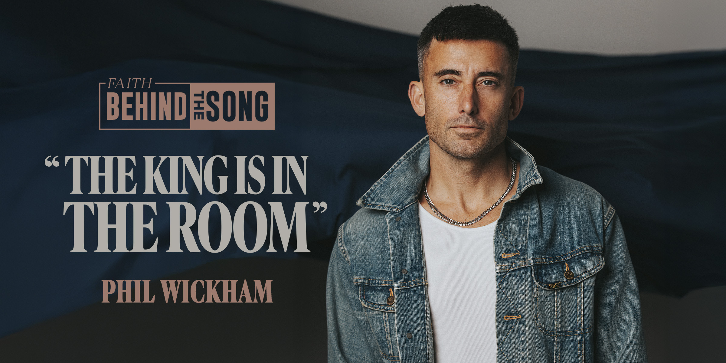 Faith Behind The Song: "The King Is In The Room" Phil Wickham