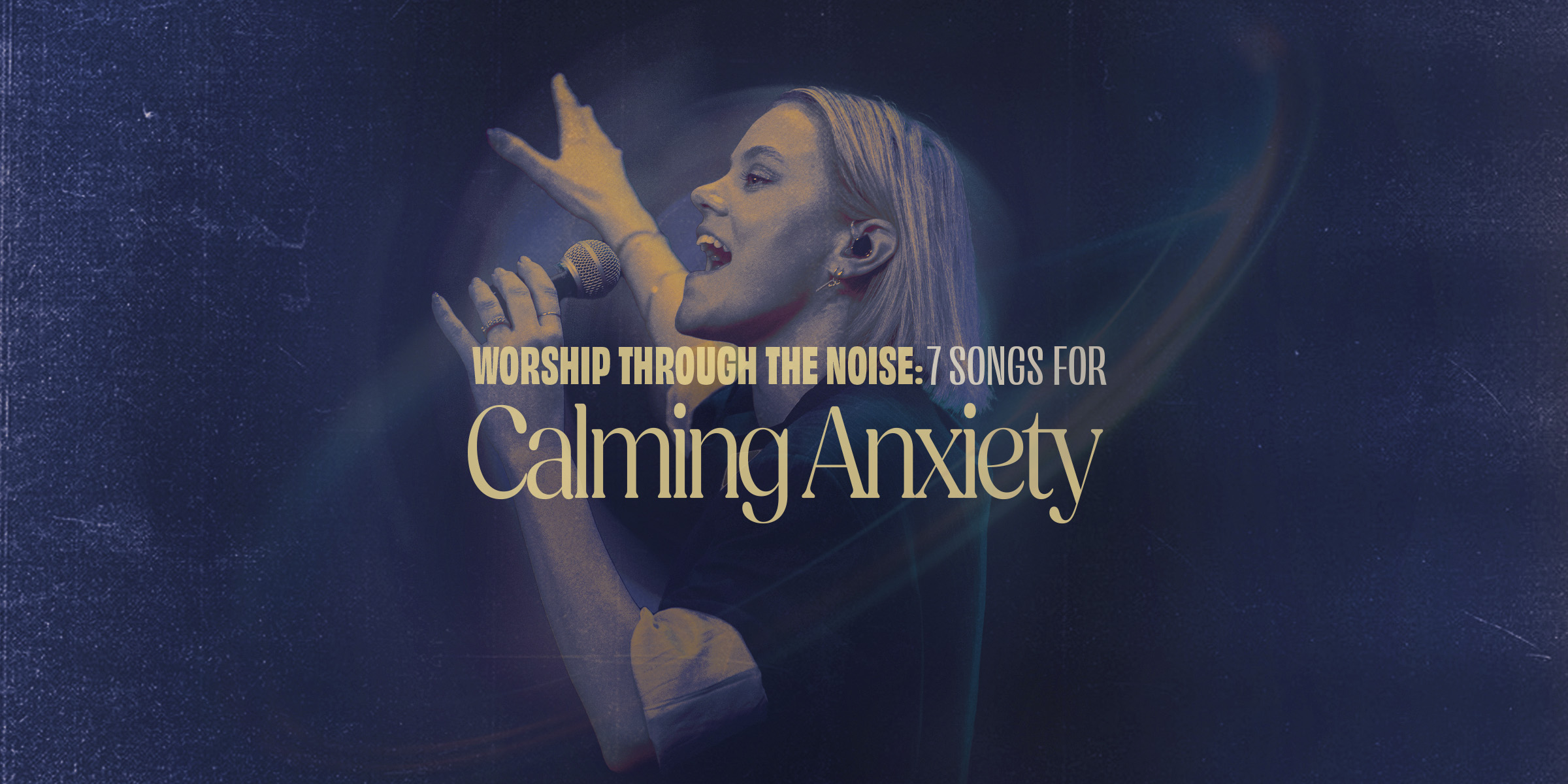 Worship through the Noise: 7 Songs for Calming Anxiety