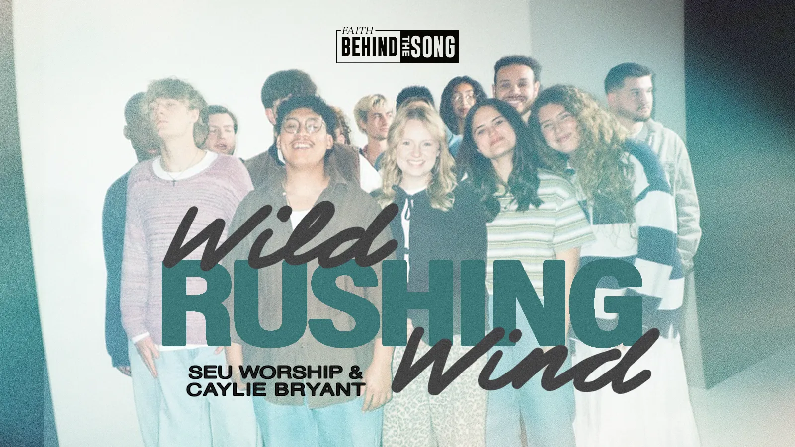 Faith Behind The Song: "Wild Rushing Wind" SEU Worship & Caylie Bryant