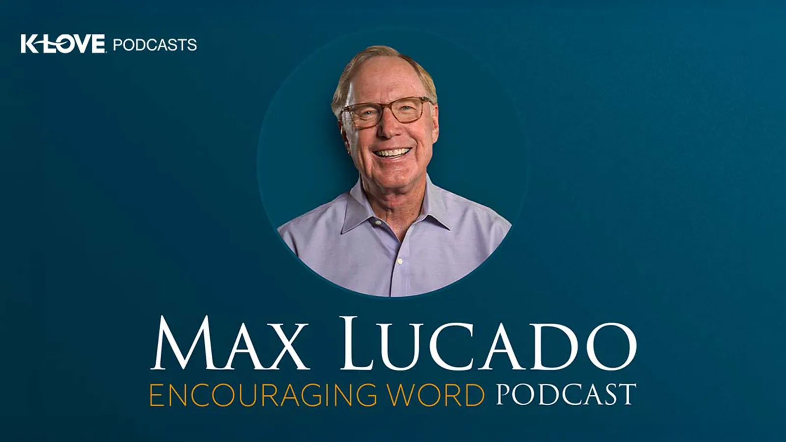 K-LOVE Podcasts - Max Lucado's Encouraging Word Podcast